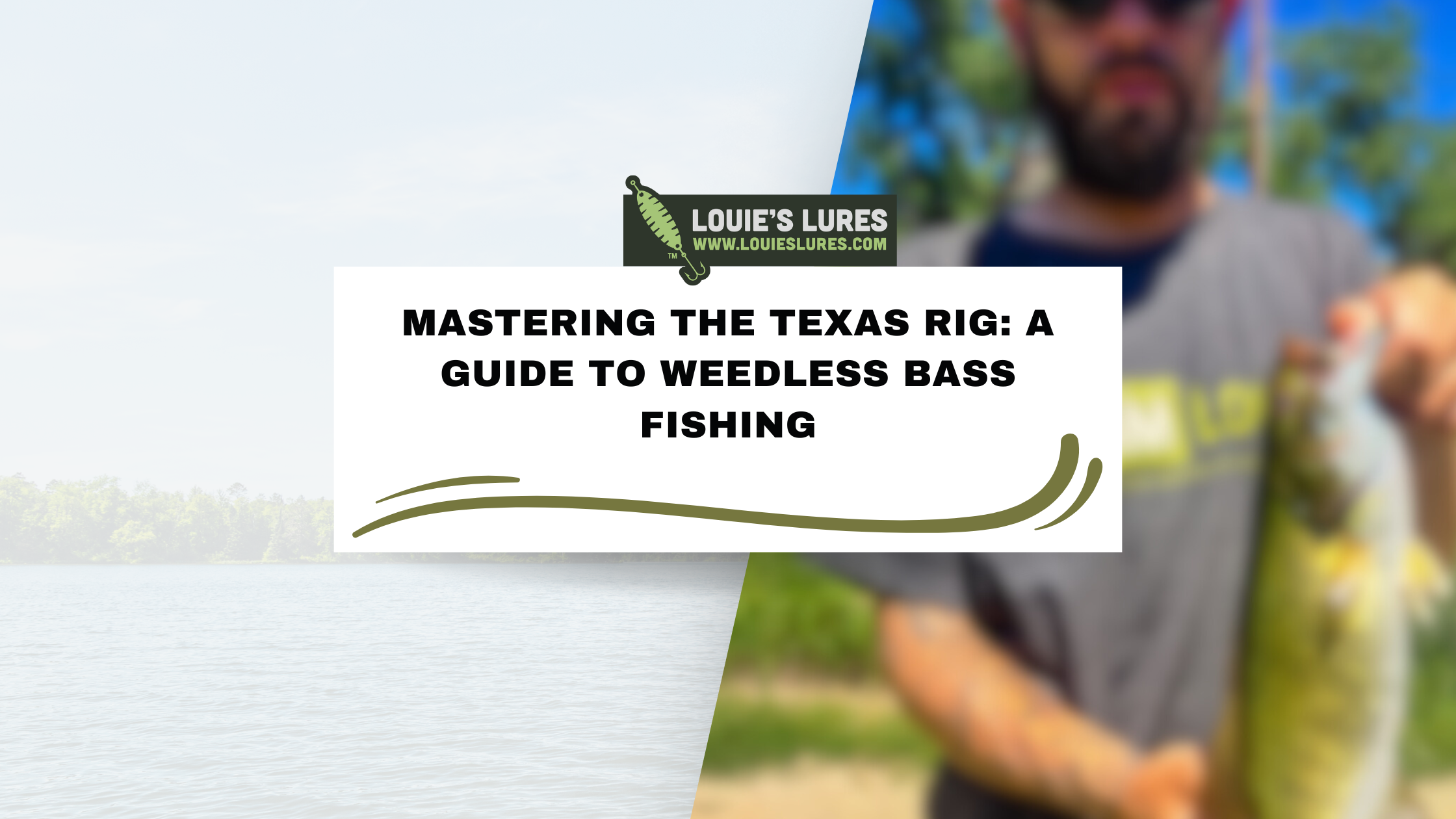 Split image: Left side shows a serene body of water with distant trees; right side is blurred, focusing on a person holding a fish. Central text reads, Mastering the Texas Rig: A Guide to Weedless Bass Fishing with Louie’s Lures logo.