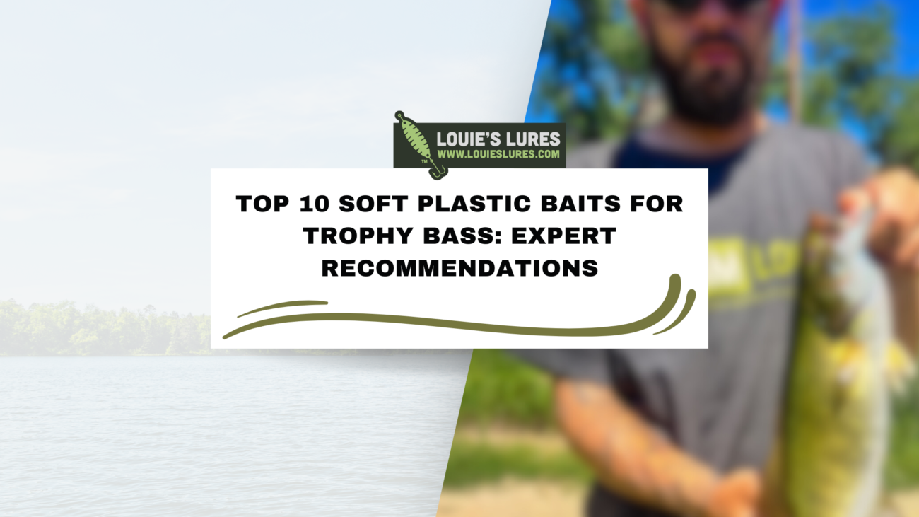 Blurry image of a person holding a fish on the right, with a lake and trees on the left. Text in the center reads Top 10 Soft Plastic Baits for Trophy Bass: Expert Recommendations with Louies Lures logo at the top.